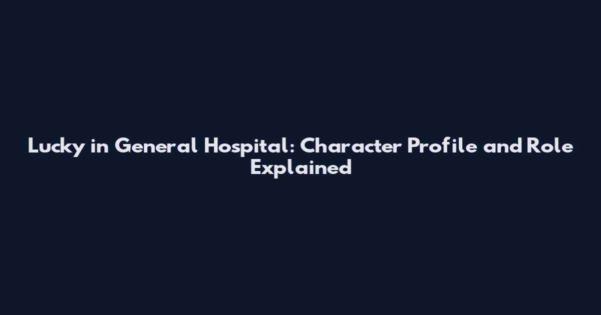 Lucky in General Hospital: Character Profile and Role Explained