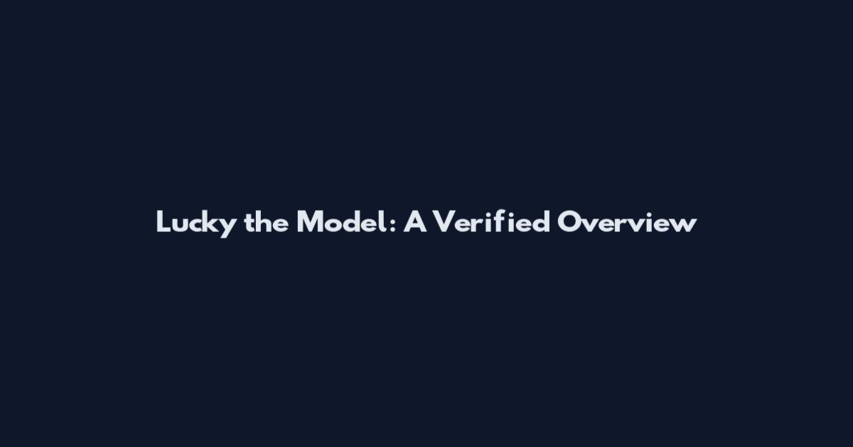 Lucky the Model: A Verified Overview