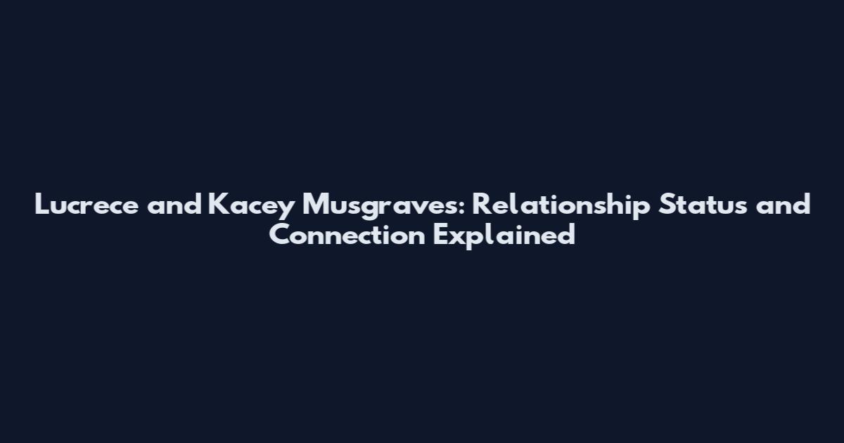 Lucrece and Kacey Musgraves: Relationship Status and Connection Explained