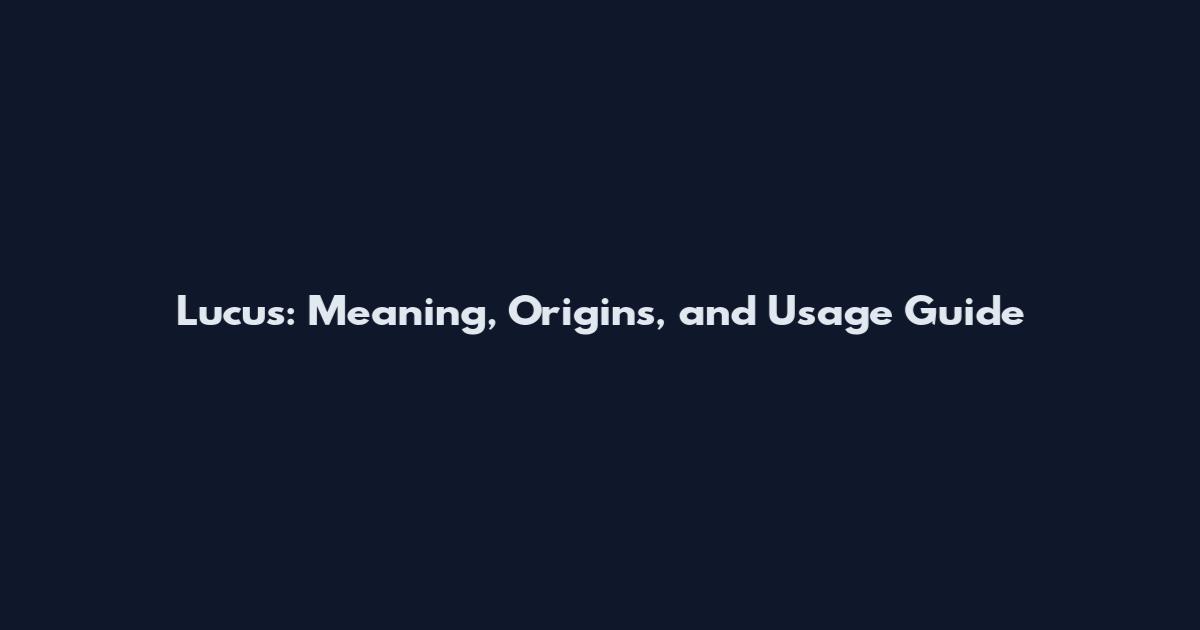 Lucus: Meaning, Origins, and Usage Guide
