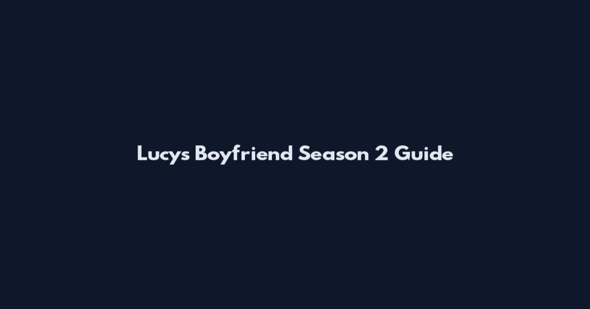 Lucy's Boyfriend Season 2 Guide