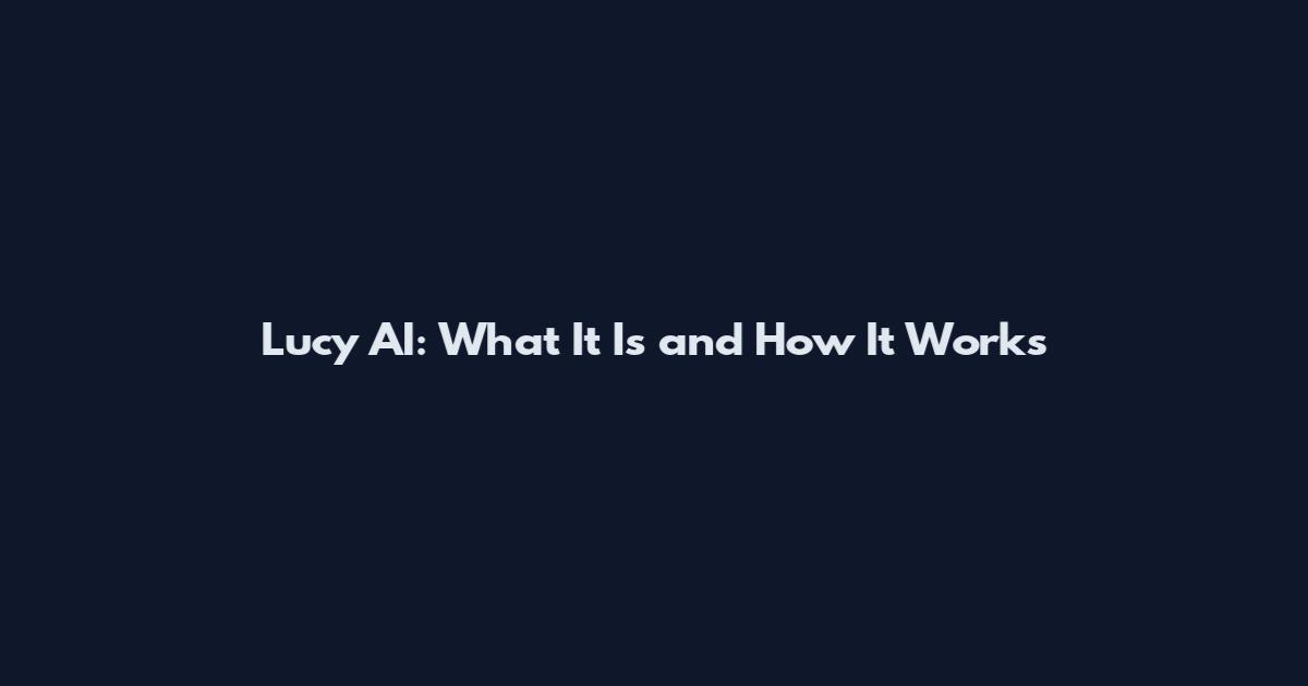 Lucy AI: What It Is and How It Works