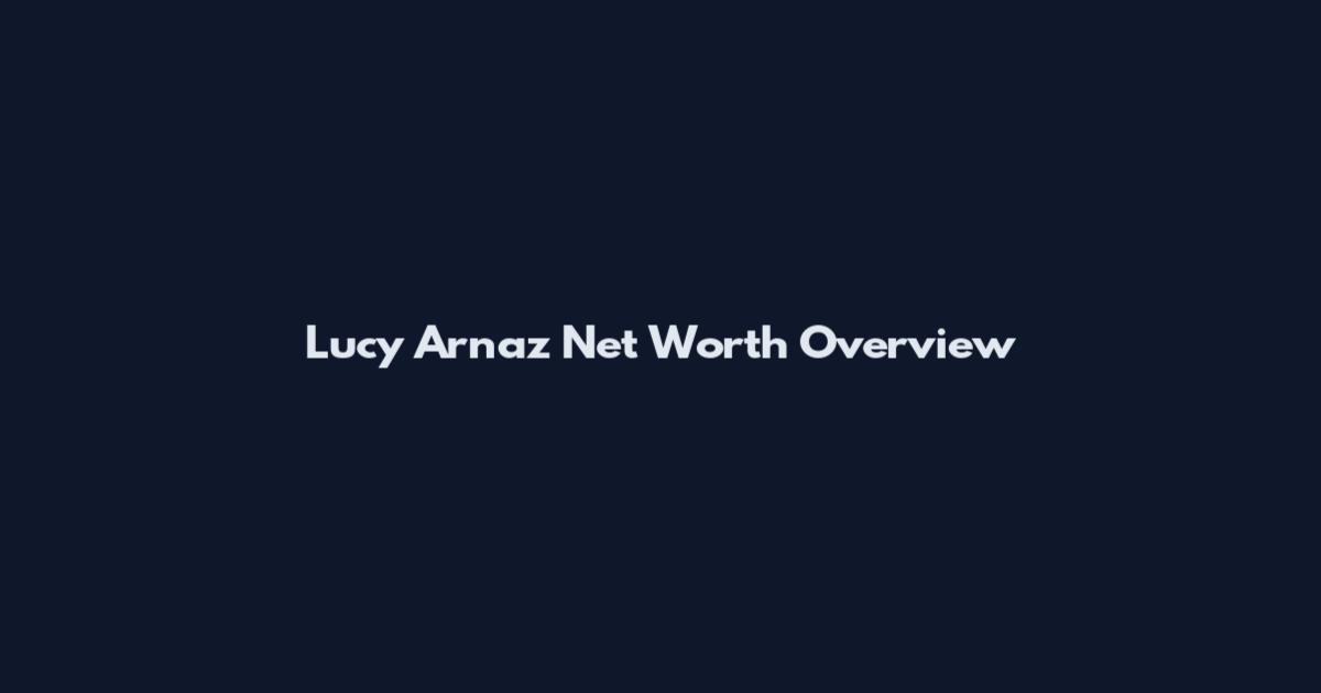 Lucy Arnaz Net Worth Overview