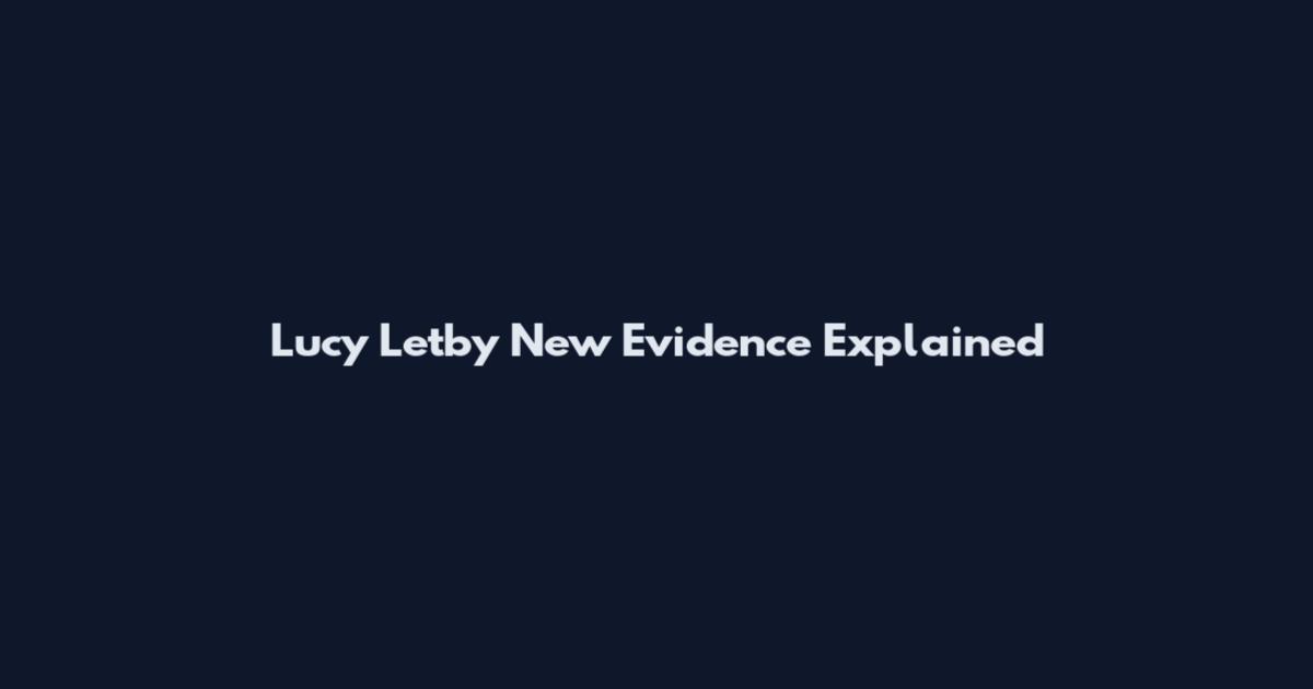 Lucy Letby New Evidence Explained