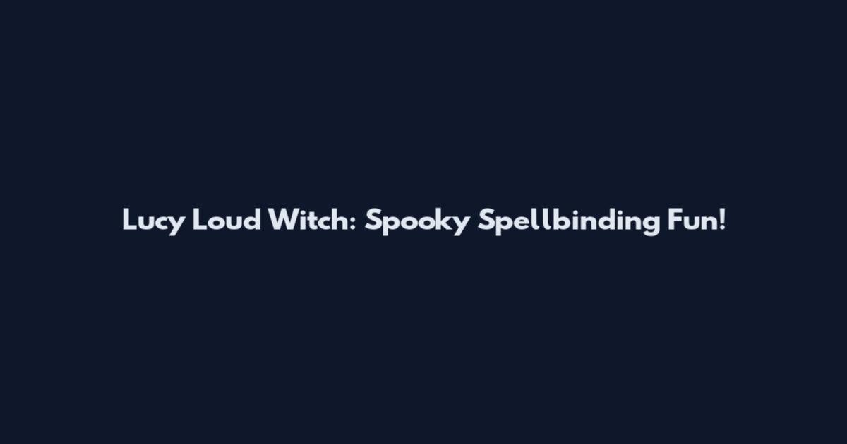 Lucy Loud Witch: Spooky Spellbinding Fun!