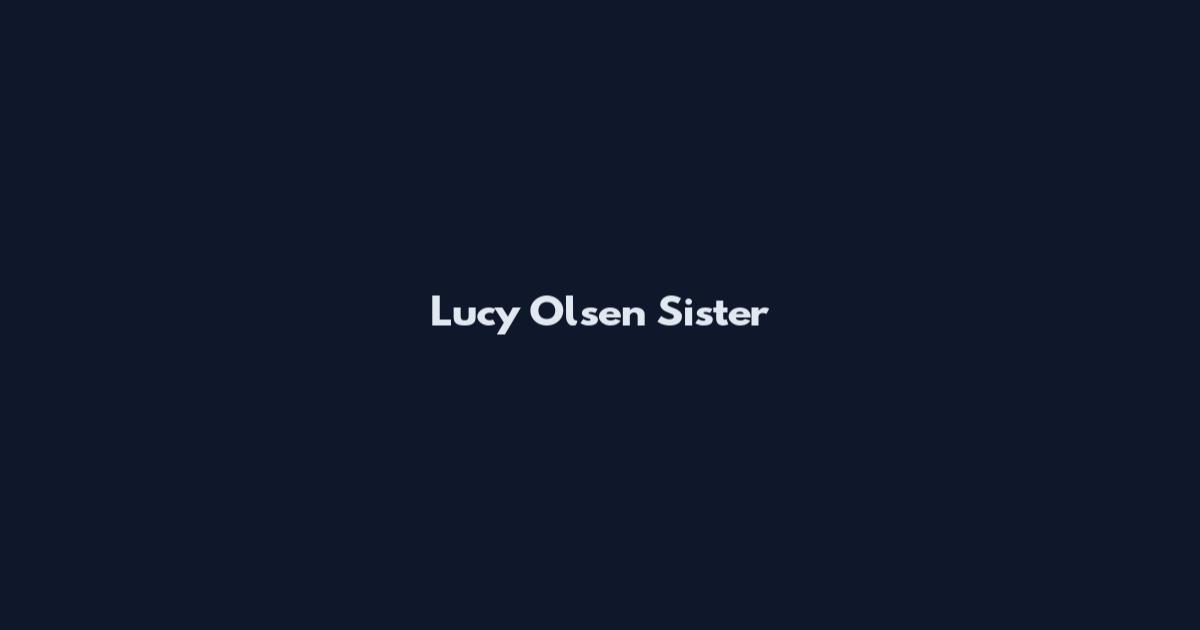 Lucy Olsen Sister