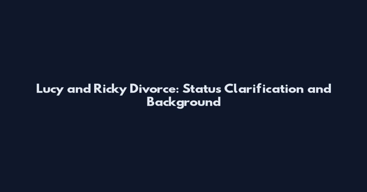 Lucy and Ricky Divorce: Status Clarification and Background