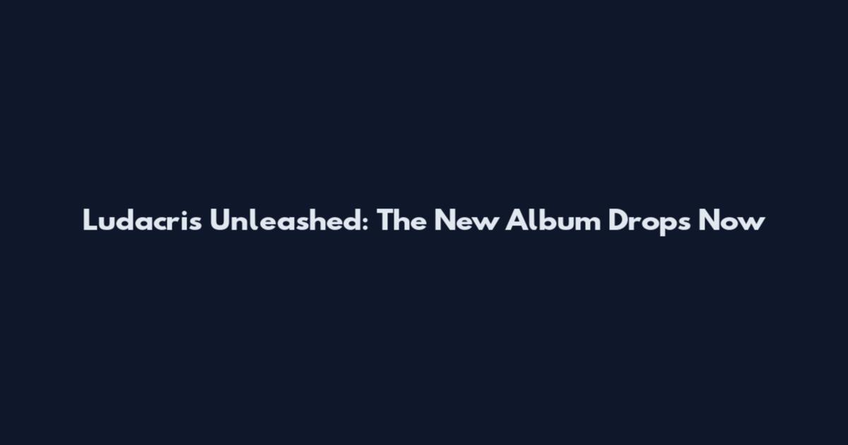 Ludacris Unleashed: The New Album Drops Now