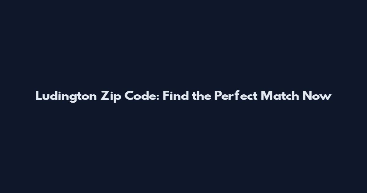 Ludington Zip Code: Find the Perfect Match Now