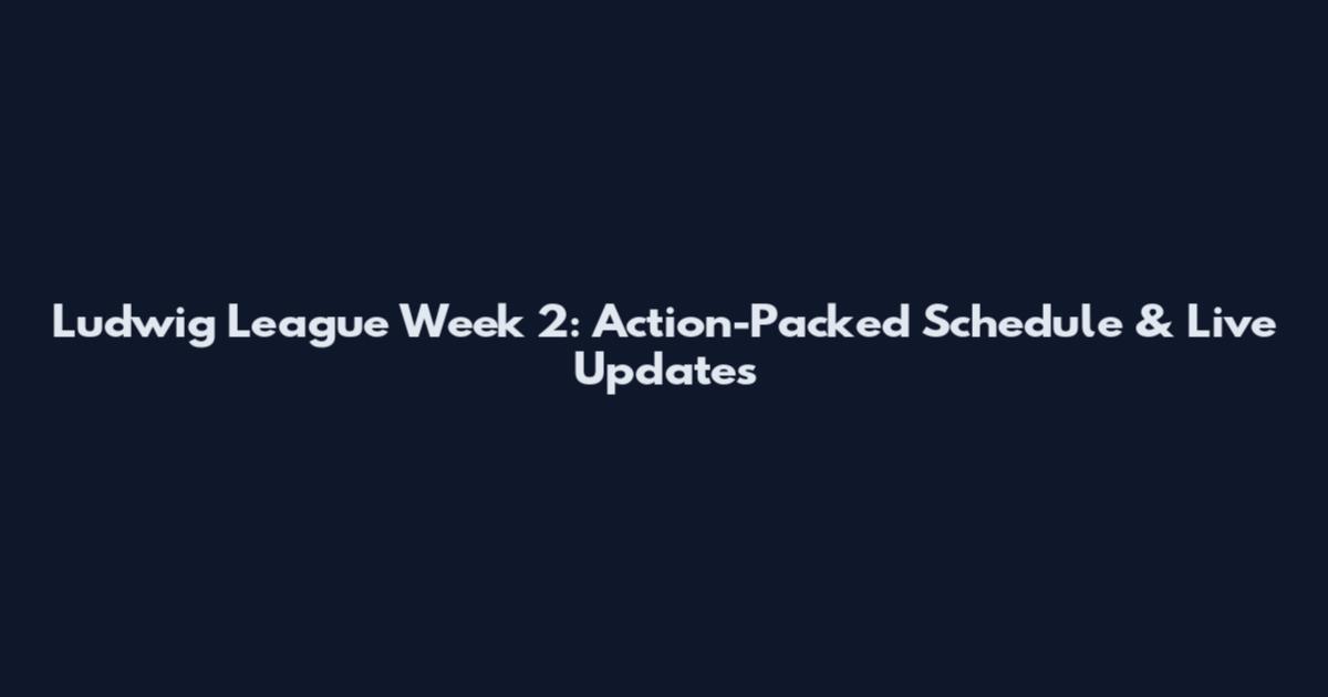 Ludwig League Week 2: Action-Packed Schedule & Live Updates