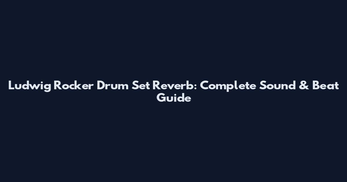 Ludwig Rocker Drum Set Reverb: Complete Sound & Beat Guide