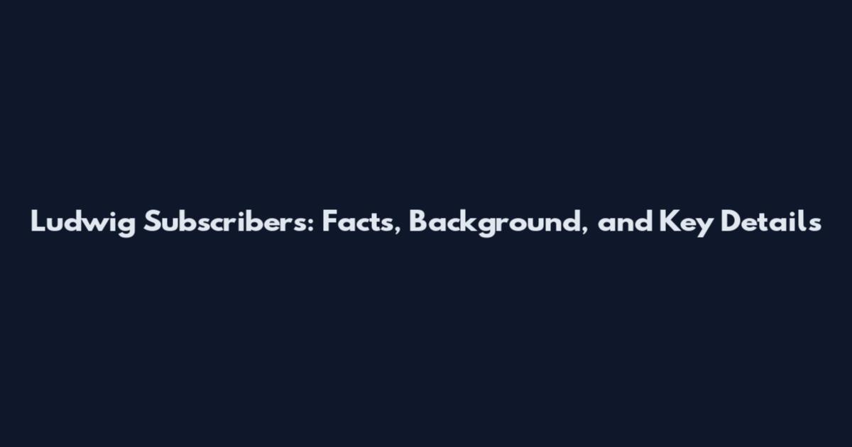 Ludwig Subscribers: Facts, Background, and Key Details