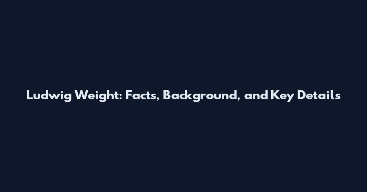 Ludwig Weight: Facts, Background, and Key Details