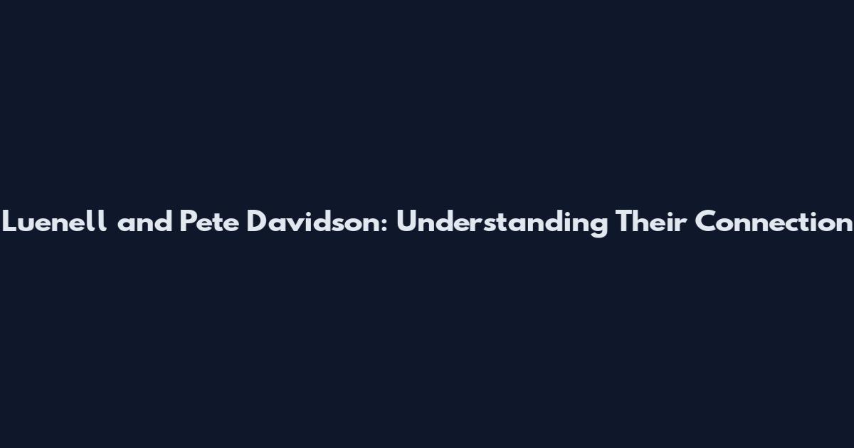 Luenell and Pete Davidson: Understanding Their Connection