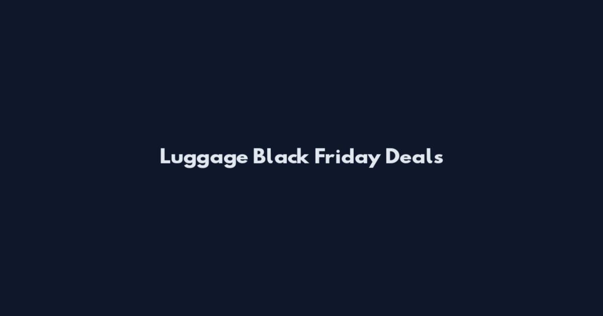 Luggage Black Friday Deals