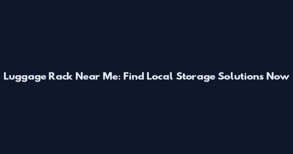 Luggage Rack Near Me: Find Local Storage Solutions Now