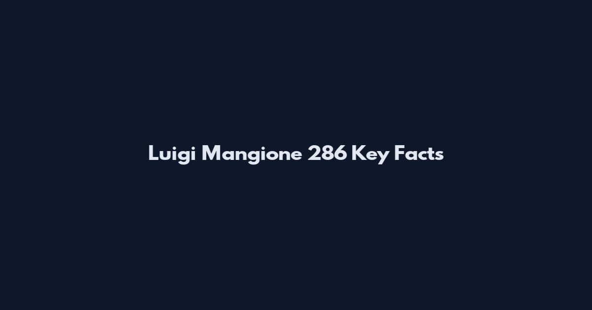 Luigi Mangione 286 Key Facts