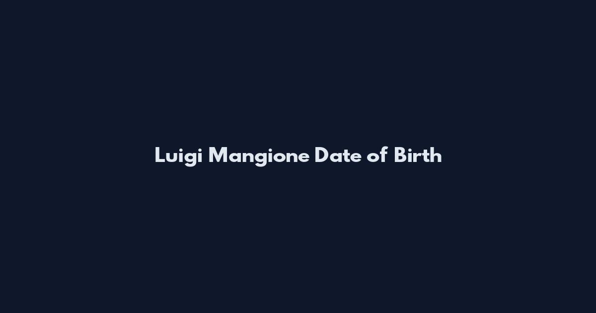 Luigi Mangione Date of Birth