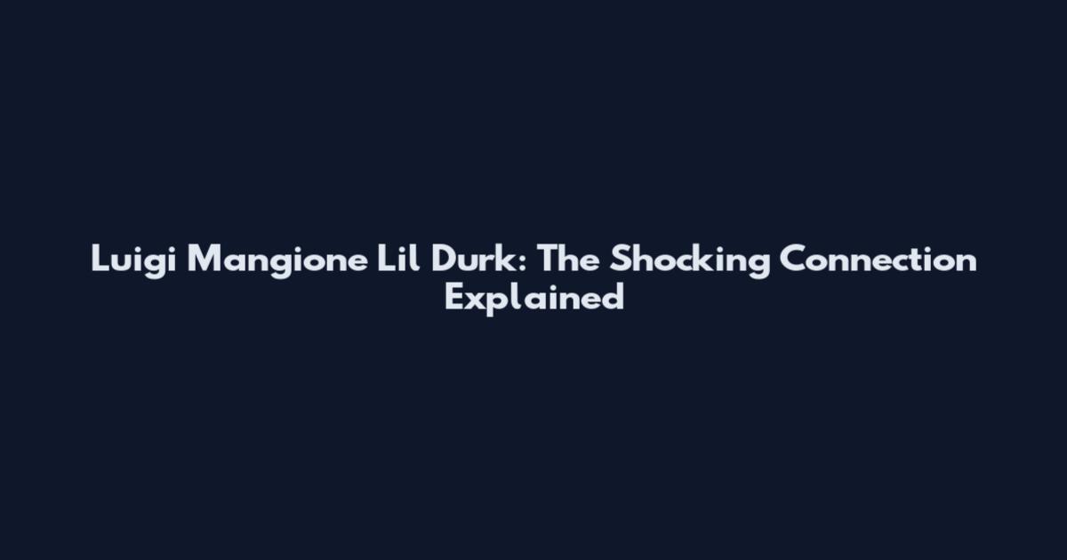 Luigi Mangione Lil Durk: The Shocking Connection Explained