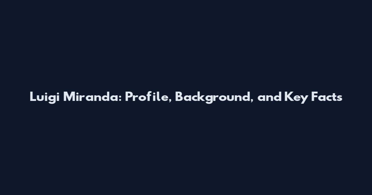 Luigi Miranda: Profile, Background, and Key Facts