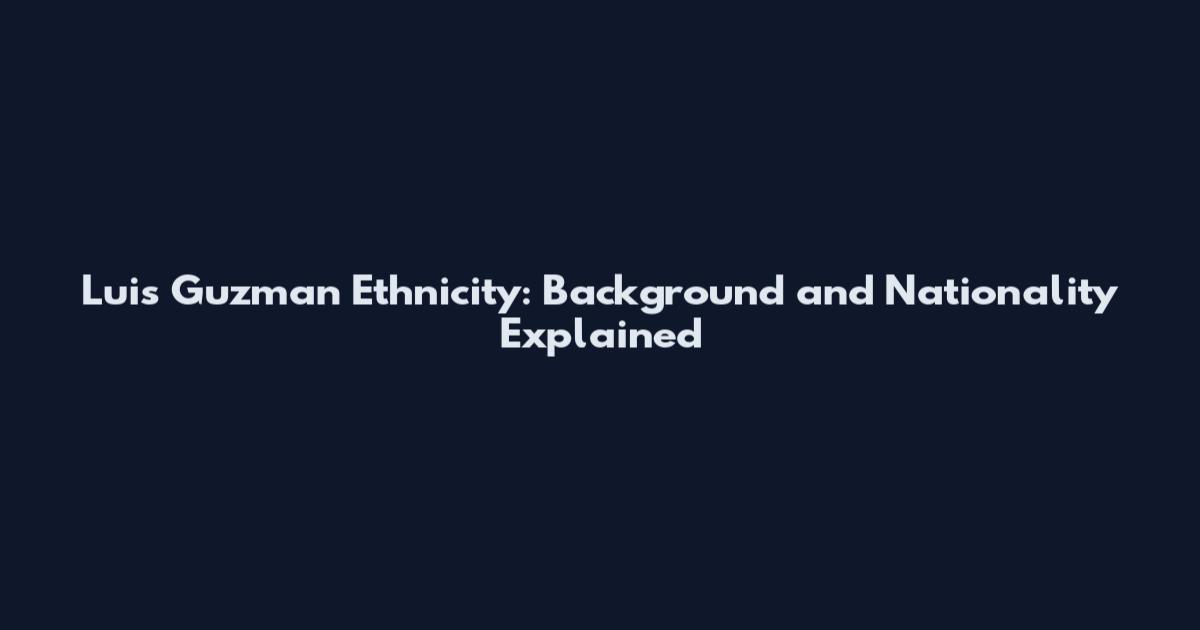 Luis Guzman Ethnicity: Background and Nationality Explained