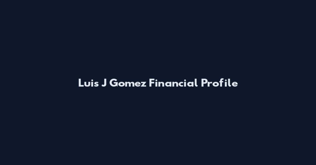 Luis J Gomez Financial Profile