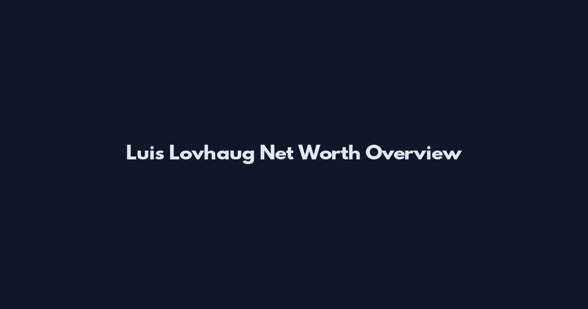 Luis Lovhaug Net Worth Overview