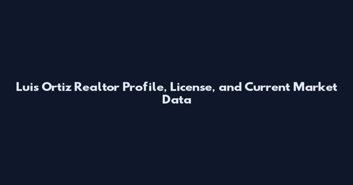 Luis Ortiz Realtor Profile, License, and Current Market Data