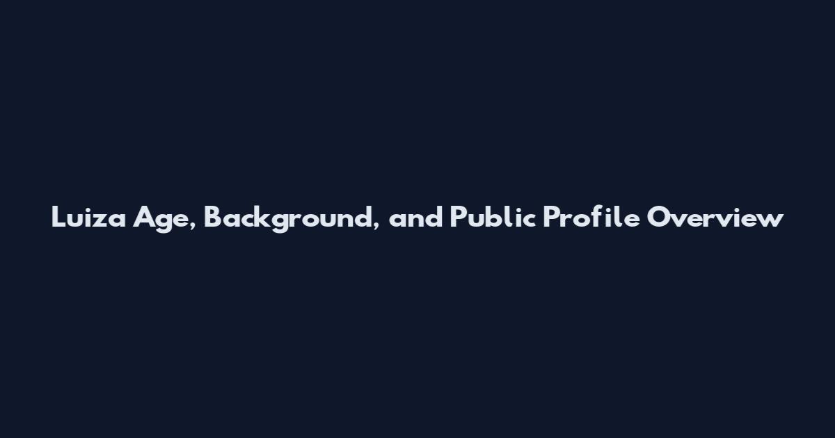 Luiza Age, Background, and Public Profile Overview