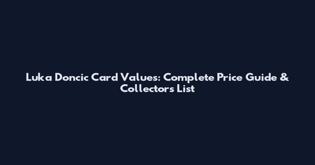Luka Doncic Card Values: Complete Price Guide & Collector's List