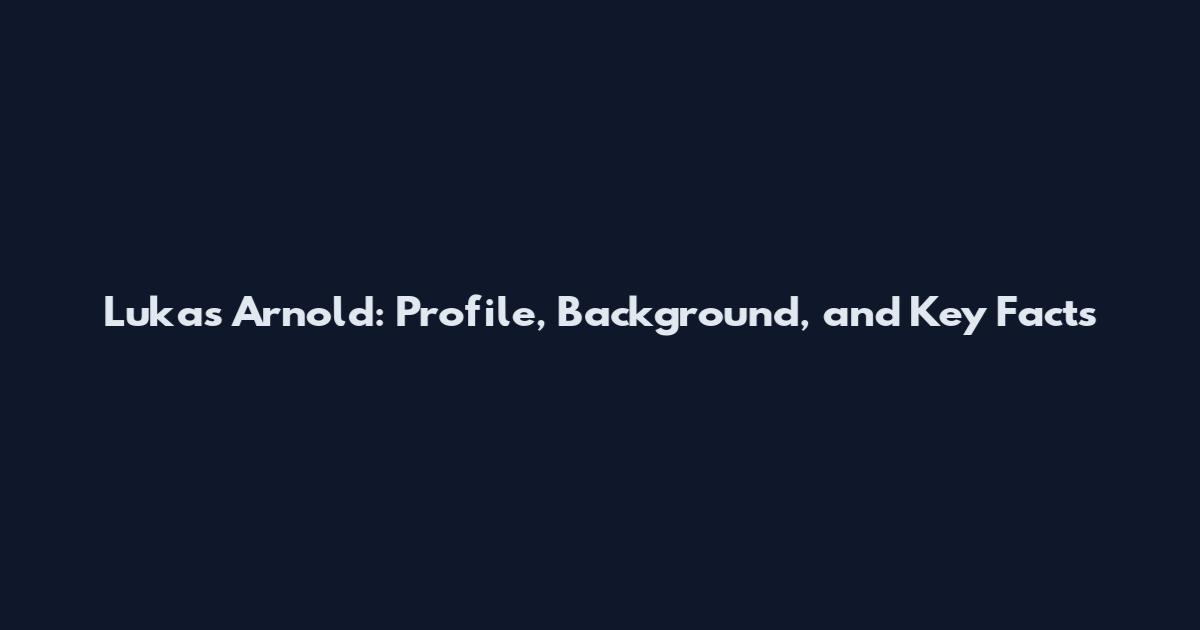 Lukas Arnold: Profile, Background, and Key Facts