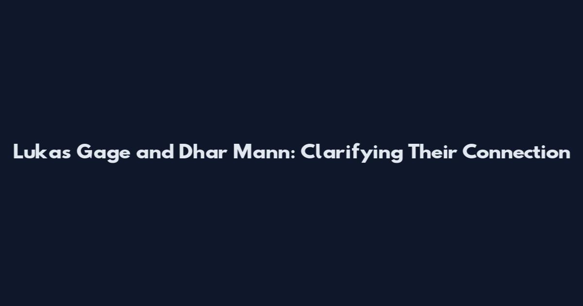 Lukas Gage and Dhar Mann: Clarifying Their Connection