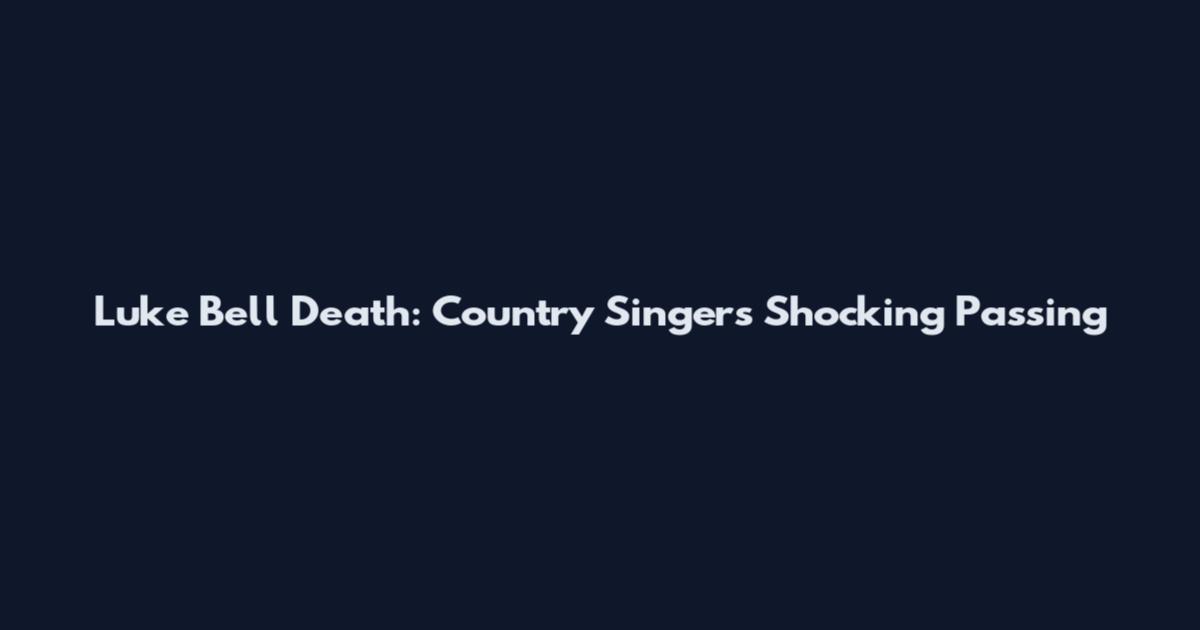 Luke Bell Death: Country Singer's Shocking Passing