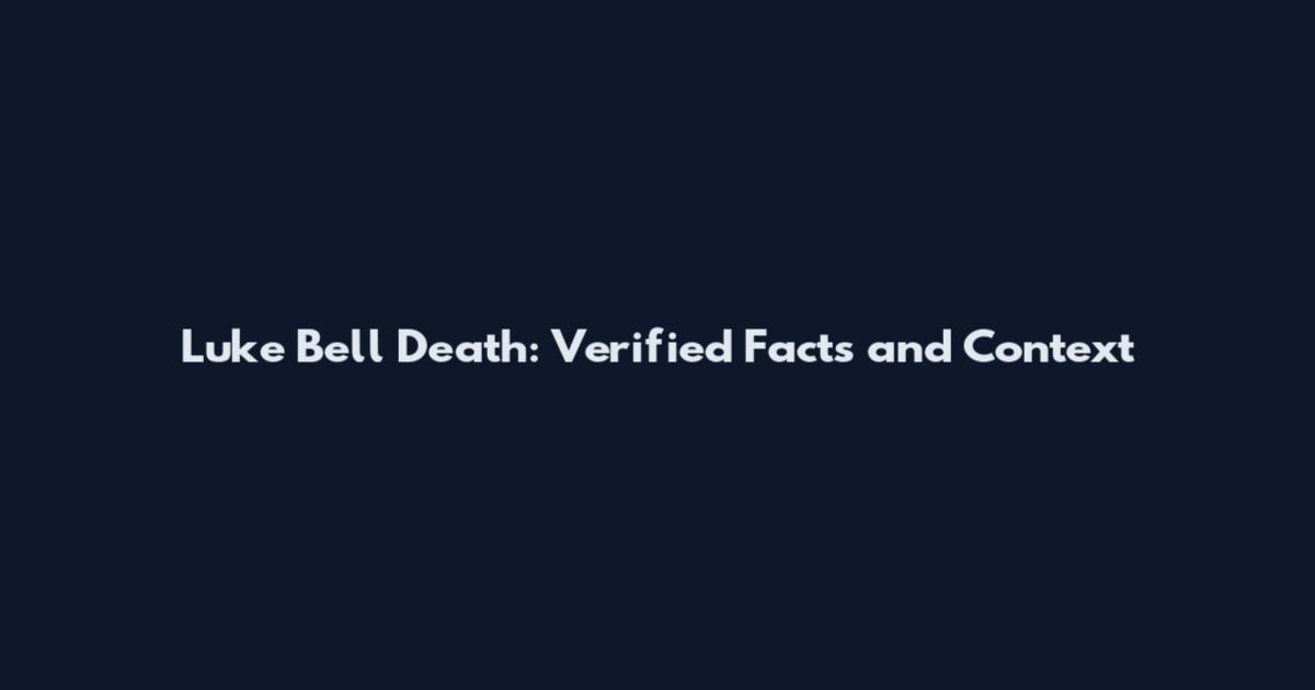 Luke Bell Death: Verified Facts and Context