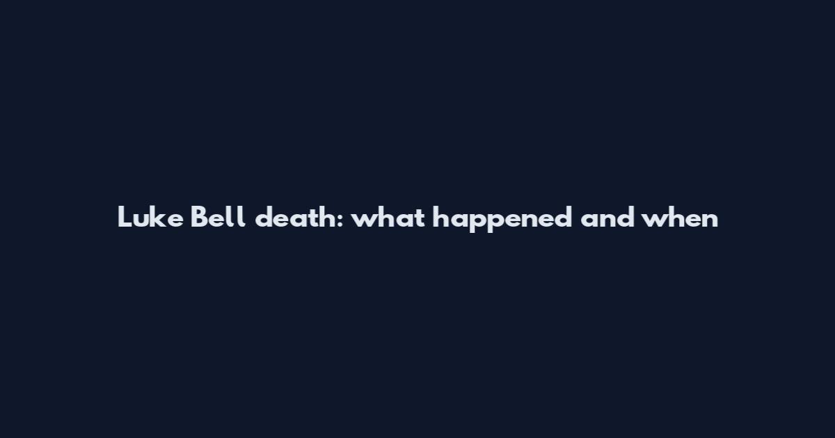 Luke Bell death: what happened and when