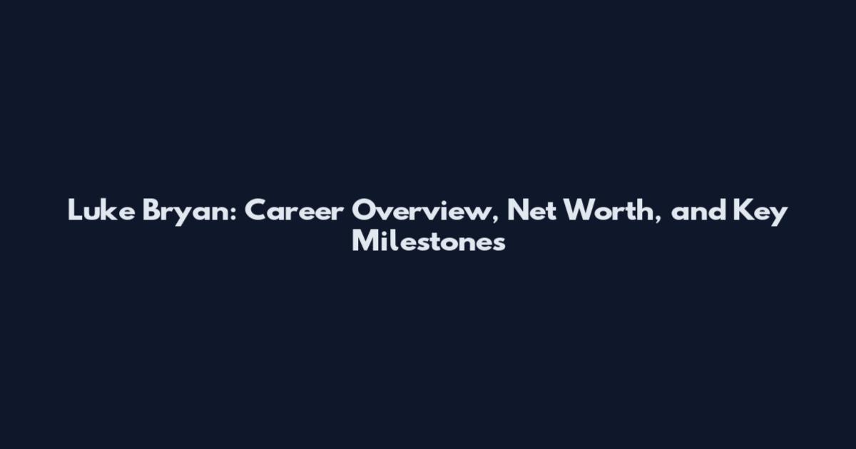 Luke Bryan: Career Overview, Net Worth, and Key Milestones