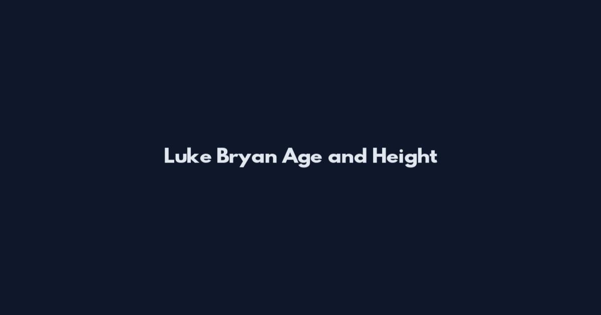 Luke Bryan Age and Height