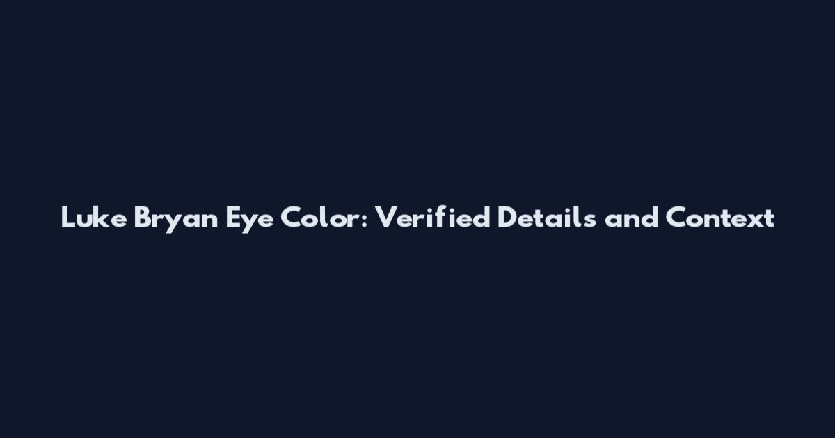 Luke Bryan Eye Color: Verified Details and Context