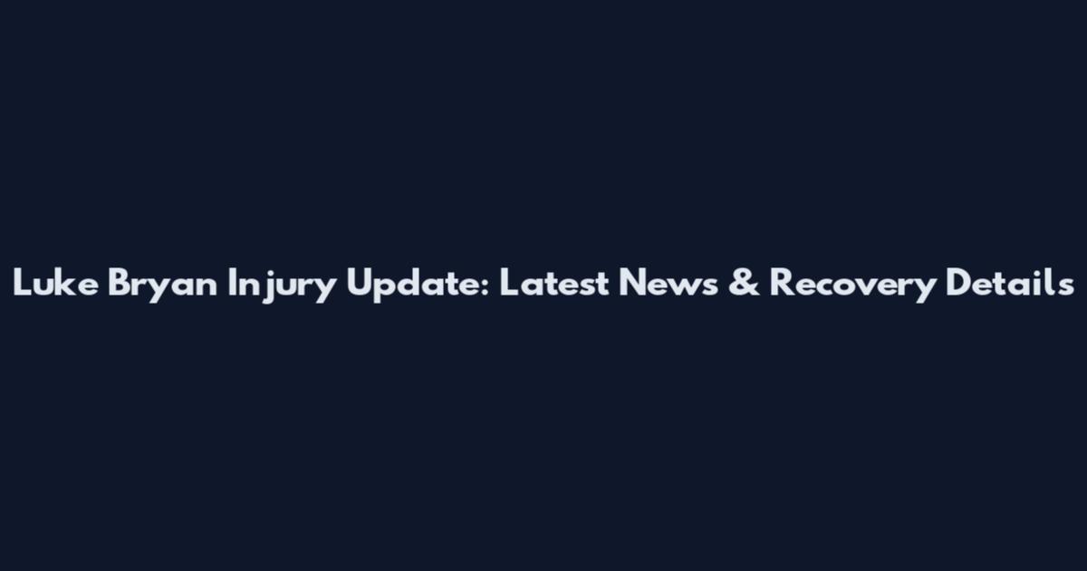 Luke Bryan Injury Update: Latest News & Recovery Details