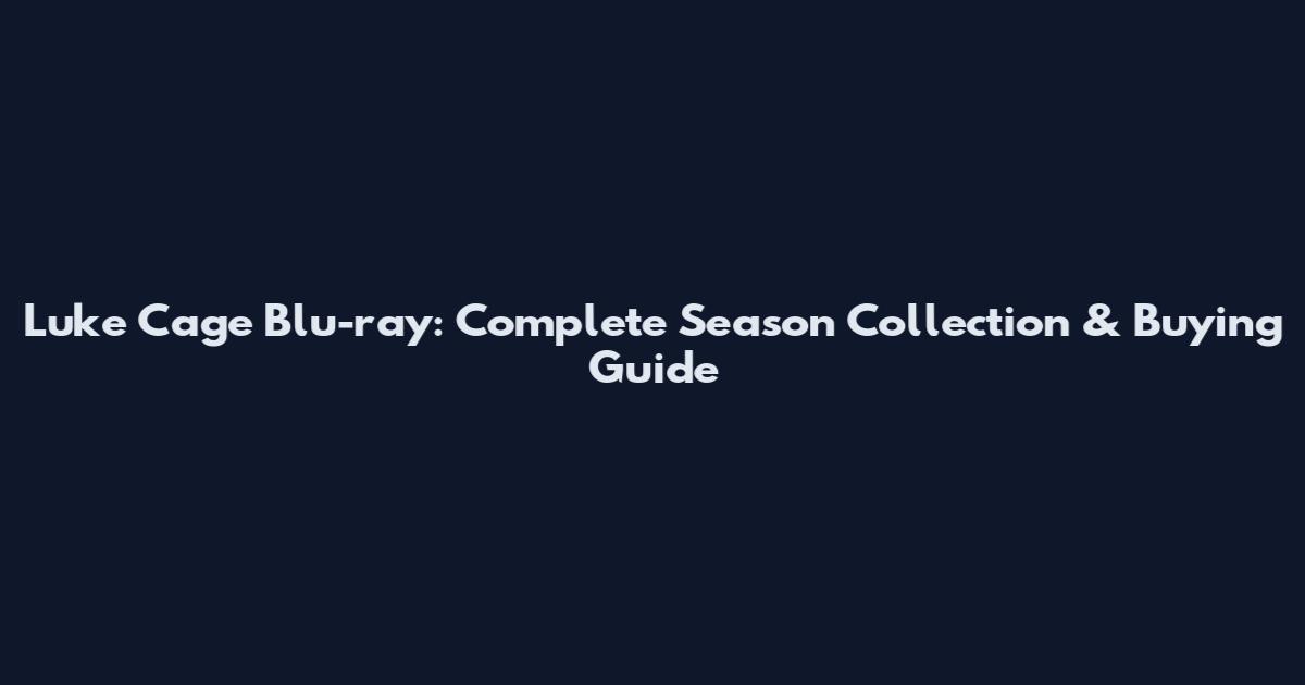 Luke Cage Blu-ray: Complete Season Collection & Buying Guide