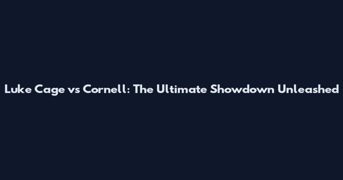 Luke Cage vs Cornell: The Ultimate Showdown Unleashed