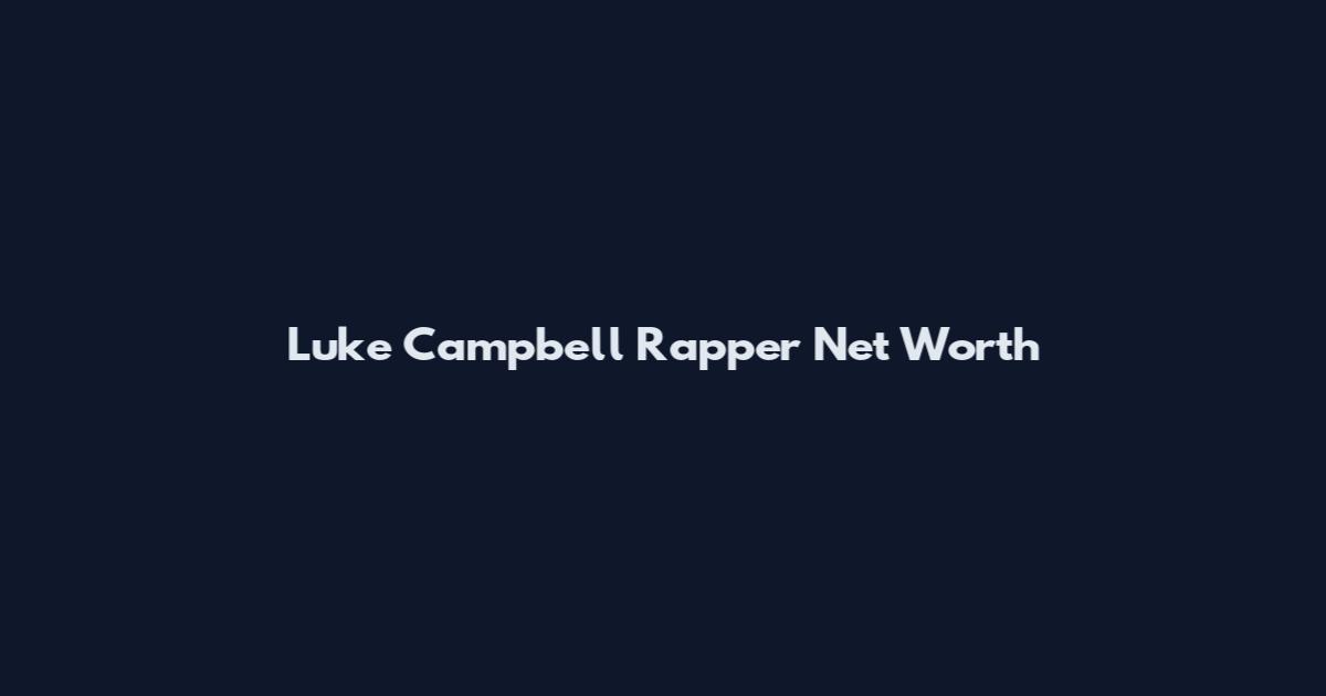 Luke Campbell Rapper Net Worth