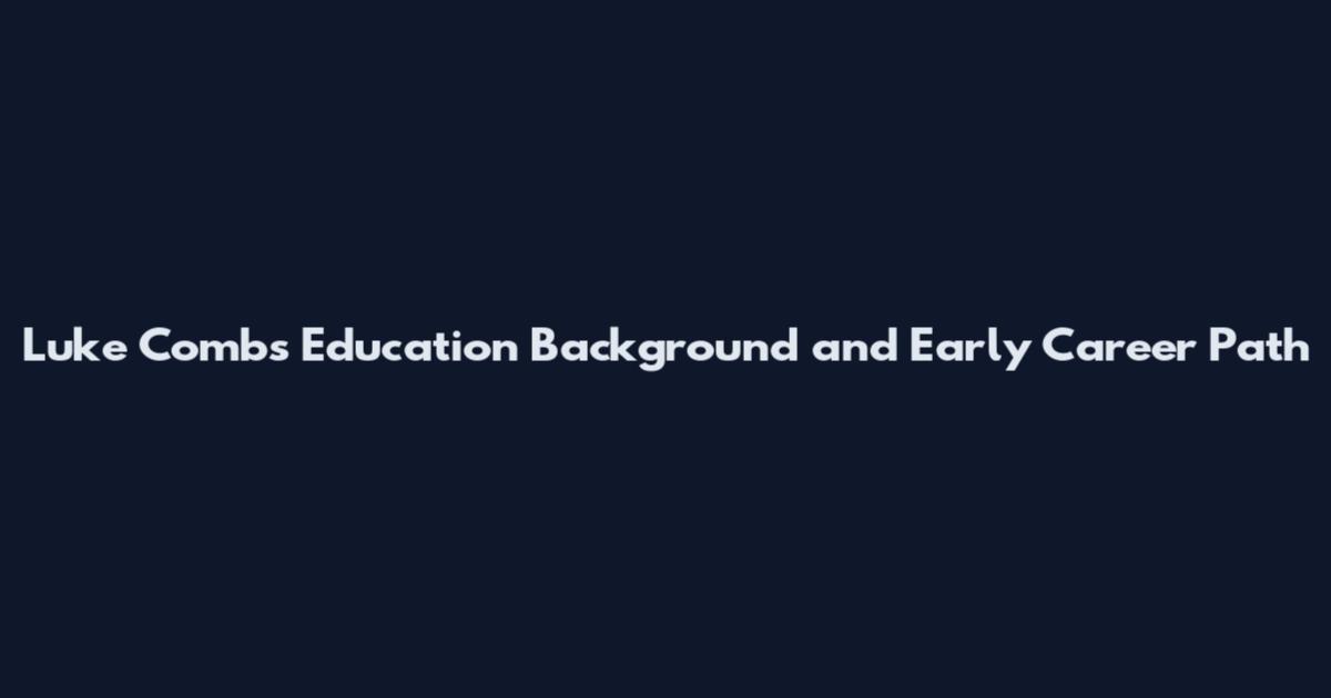 Luke Combs Education Background and Early Career Path