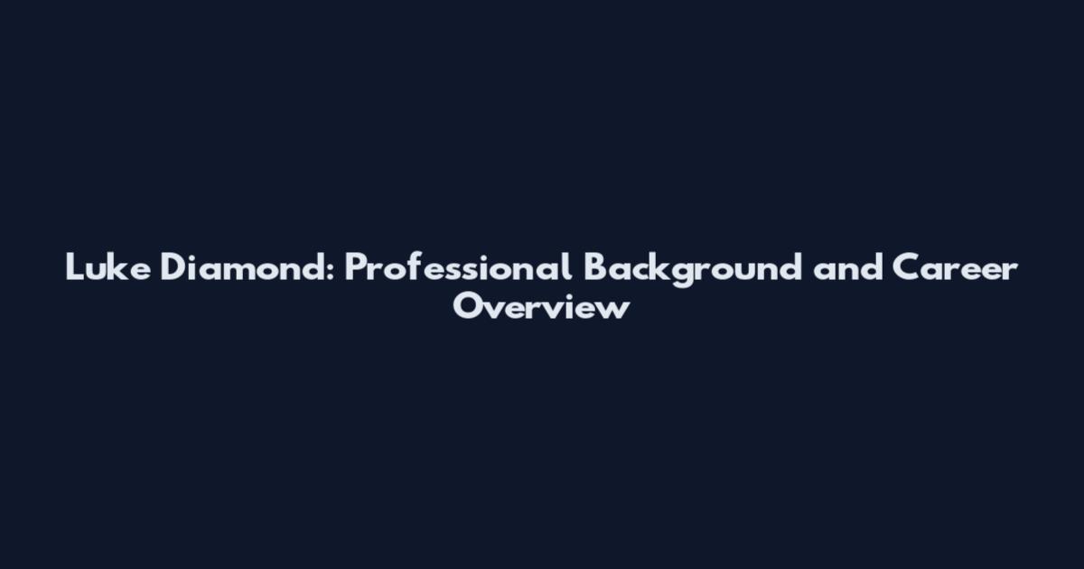 Luke Diamond: Professional Background and Career Overview