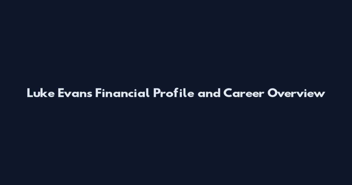 Luke Evans Financial Profile and Career Overview