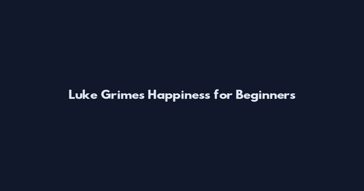 Luke Grimes Happiness for Beginners