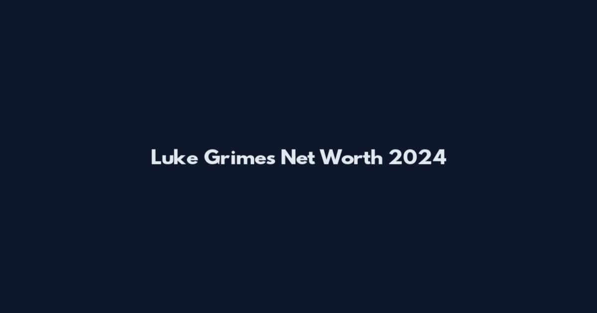 Luke Grimes Net Worth 2024