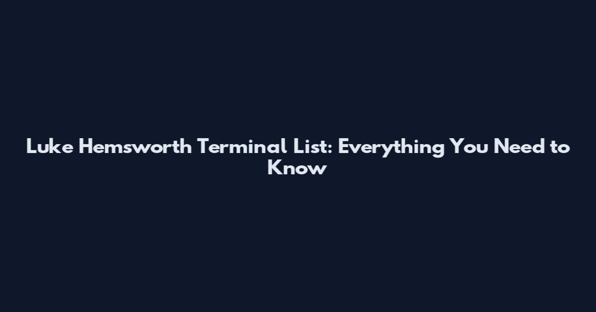 Luke Hemsworth Terminal List: Everything You Need to Know