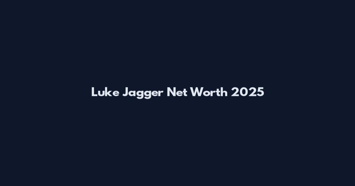 Luke Jagger Net Worth 2025