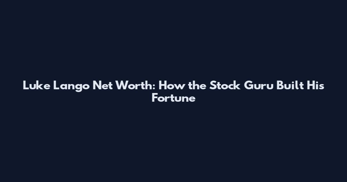 Luke Lango Net Worth: How the Stock Guru Built His Fortune